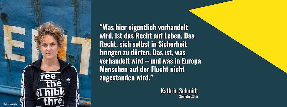 “Was hier eigentlich verhandelt wird, ist das Recht auf Leben. Das Recht, sich selbst in Sicherheit bringen zu dürfen. Das ist, was verhandelt wird – und was in Europa Menschen auf der Flucht nicht zugestanden wird.” – Kathrin Schmidt, Iuventa